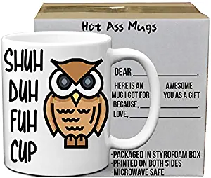 Shuh Duh Fuh Cup Owl Funny White 11 Ounce Coffee Mug | Amazing Gift for Mom, Mother, Dad, Father, Brother Sister, Co-workers, Boss, Owl Lovers and Everyone by Hot Ass Tees